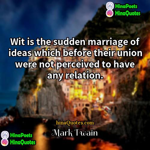 Mark Twain Quotes | Wit is the sudden marriage of ideas